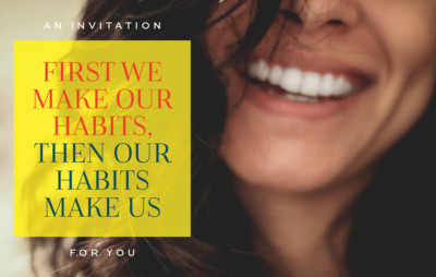 First We Make Our Habits, Then Our Habits Make Us